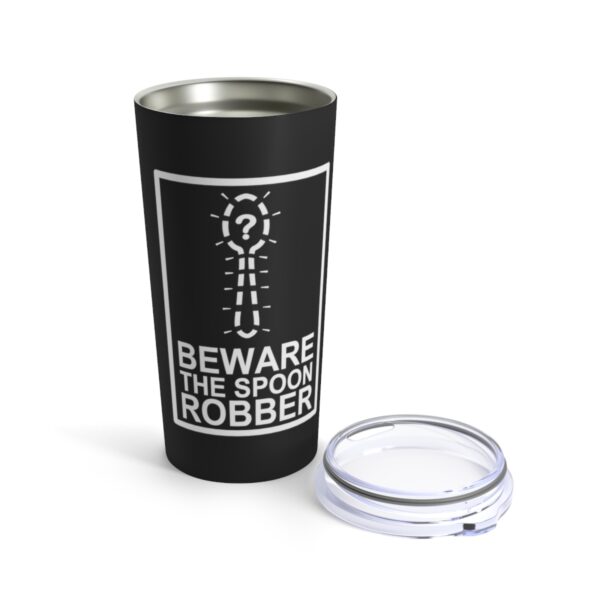 Beware the Spoon Robber - Tumbler 20oz