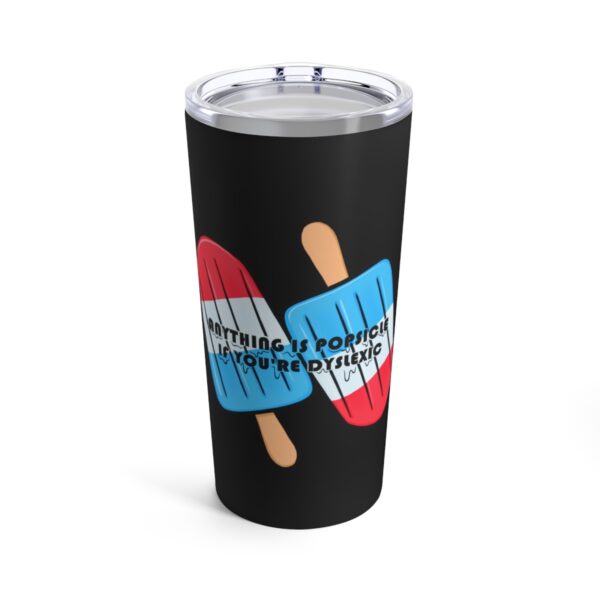 Anything is Popsicle if You're Dyslexic - Tumbler 20oz