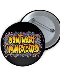 Don't Worry, I'm Medicated - Pin Buttons