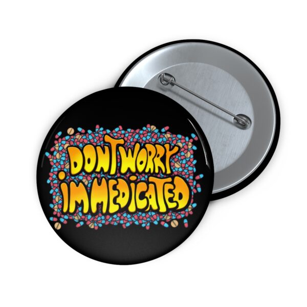 Don't Worry, I'm Medicated - Pin Buttons