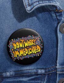 Don't Worry, I'm Medicated - Pin Buttons