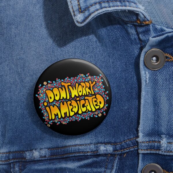 Don't Worry, I'm Medicated - Pin Buttons