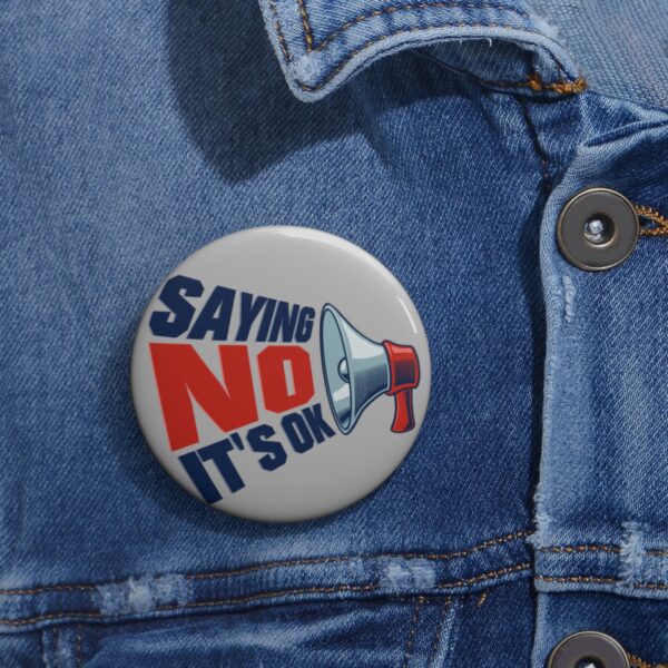 Saying No, It's OK - Pin Buttons