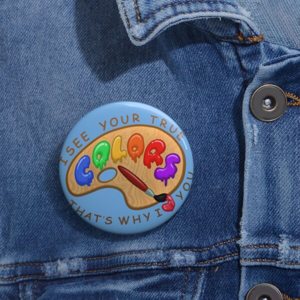 I See Your True Colors, That's Why I Love You - Pin Buttons