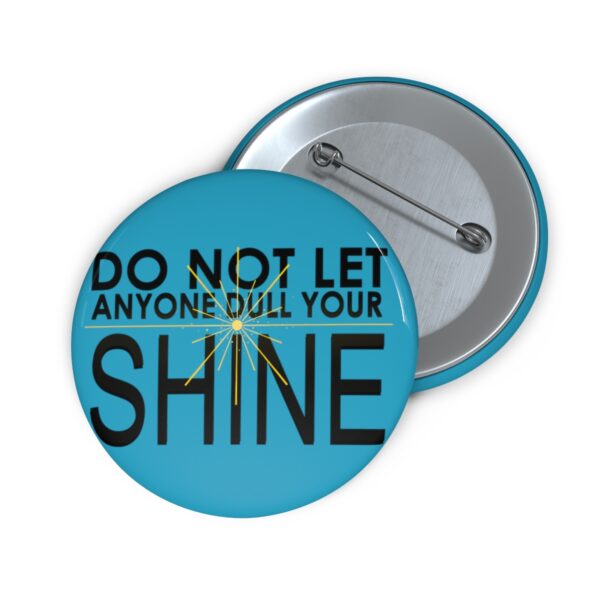 Do Not Let Anyone Dull Your Shine - Pin Buttons