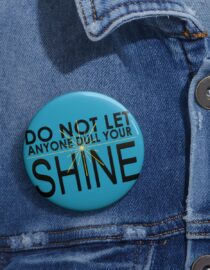 Do Not Let Anyone Dull Your Shine - Pin Buttons