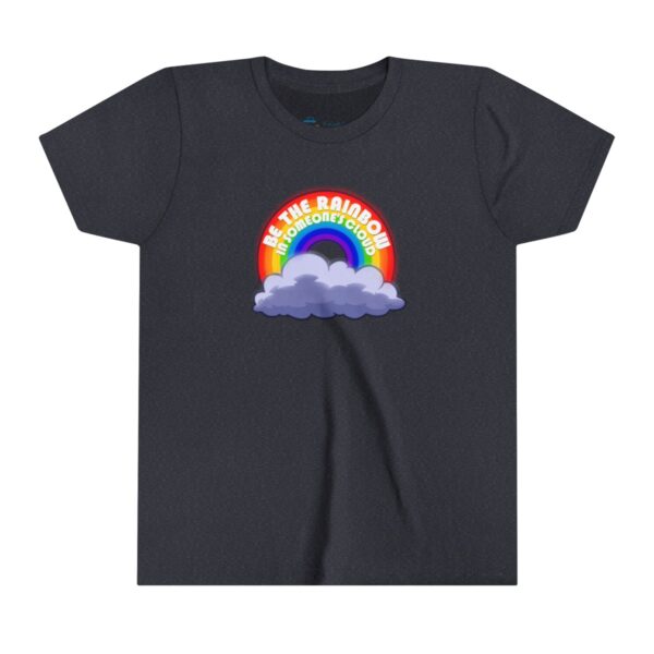 Be the Rainbow in Someone's Cloud - Youth Tee