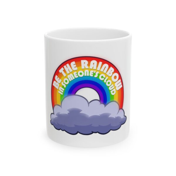 Be the Rainbow in Someone's Cloud - Ceramic Mug