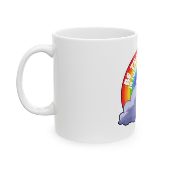 Be the Rainbow in Someone's Cloud - Ceramic Mug