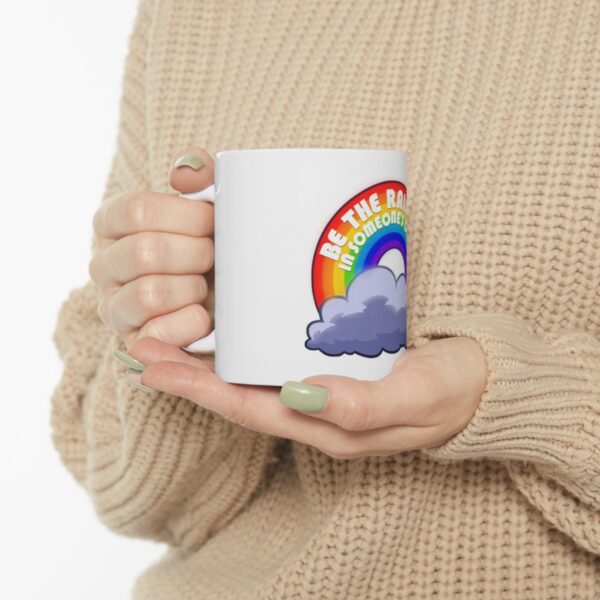 Be the Rainbow in Someone's Cloud - Ceramic Mug