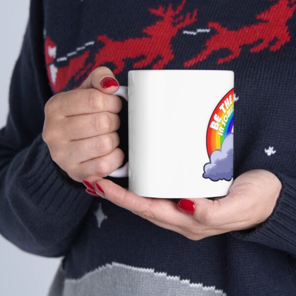 Be the Rainbow in Someone's Cloud - Ceramic Mug