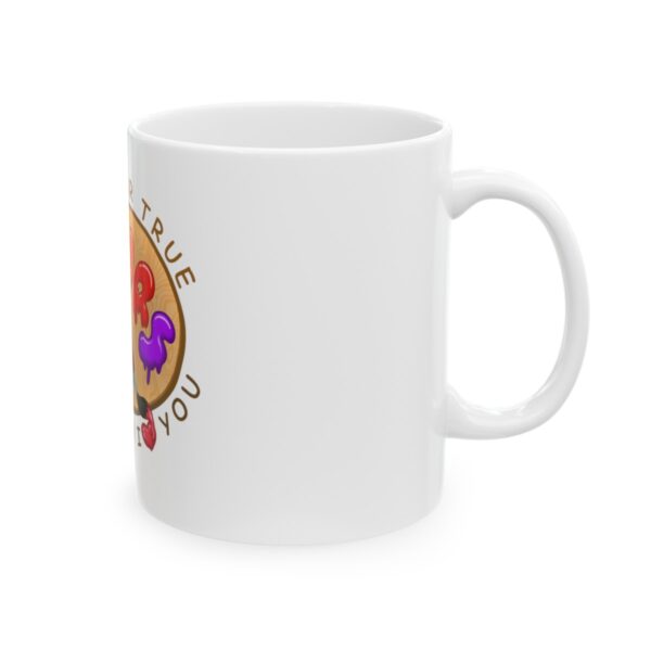 I See Your True Colors, That's Why I Love You - Ceramic Mug