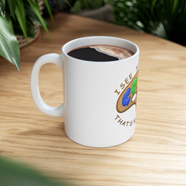 I See Your True Colors, That's Why I Love You - Ceramic Mug