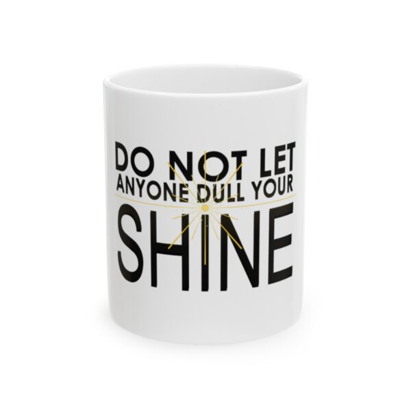 Do Not Let Anyone Dull Your Shine - Ceramic Mug