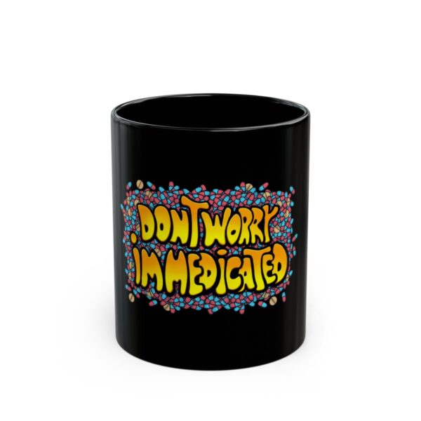 Don't Worry, I'm Medicated - Black Mug