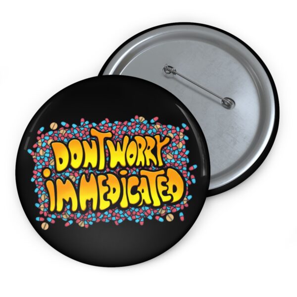 Don't Worry, I'm Medicated - Pin Buttons