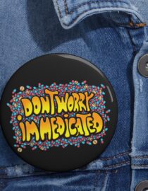 Don't Worry, I'm Medicated - Pin Buttons