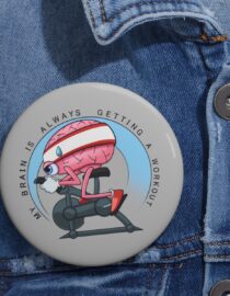 My Brain is Always Getting a Workout - Pin Buttons