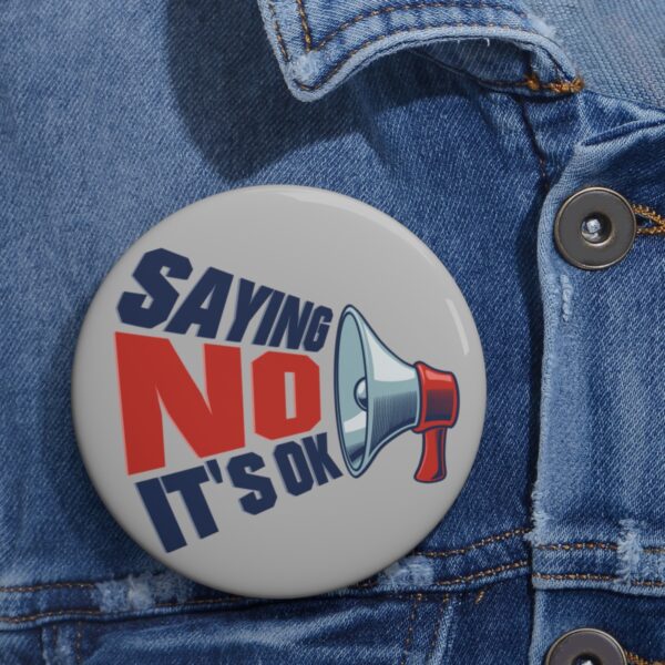 Saying No, It's OK - Pin Buttons