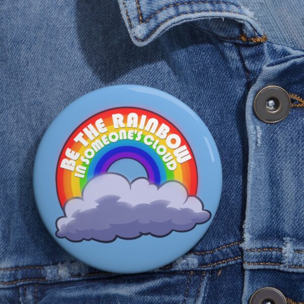 Be the Rainbow in Someone's Cloud - Pin Buttons