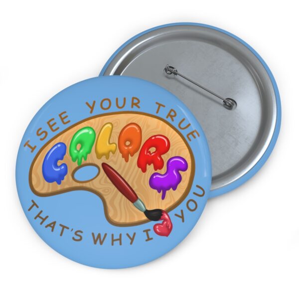 I See Your True Colors, That's Why I Love You - Pin Buttons