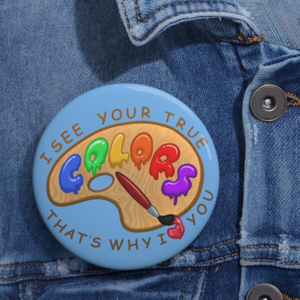 I See Your True Colors, That's Why I Love You - Pin Buttons