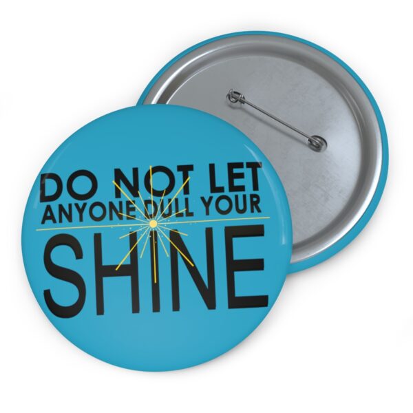 Do Not Let Anyone Dull Your Shine - Pin Buttons