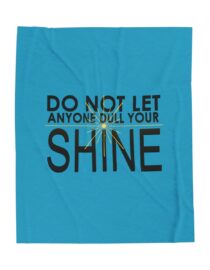 Do Not Let Anyone Dull Your Shine - Plush Blanket