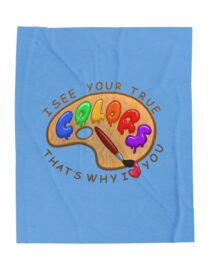 I See Your True Colors and That's Why I Love You - Plush Blanket