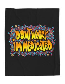 Don't Worry, I'm Medicated - Plush Blanket