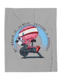 My Brain is Always Getting a Workout - Plush Blanket