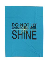 Do Not Let Anyone Dull Your Shine - Plush Blanket