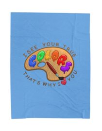 I See Your True Colors and That's Why I Love You - Plush Blanket