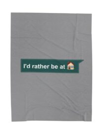 I'd Rather be at Home - Plush Blanket