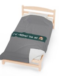 I'd Rather be at Home - Plush Blanket