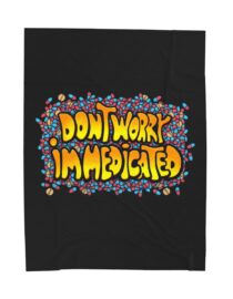 Don't Worry, I'm Medicated - Plush Blanket