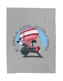 My Brain is Always Getting a Workout - Plush Blanket