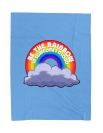 Be the Rainbow in Someone's Cloud - Plush Blanket