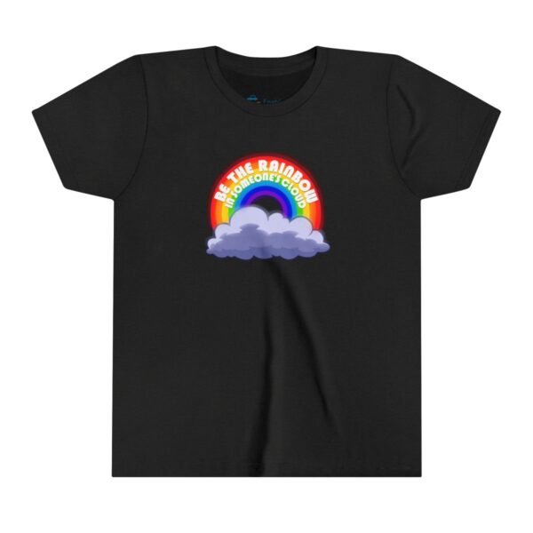 Be the Rainbow in Someone's Cloud - Youth Tee