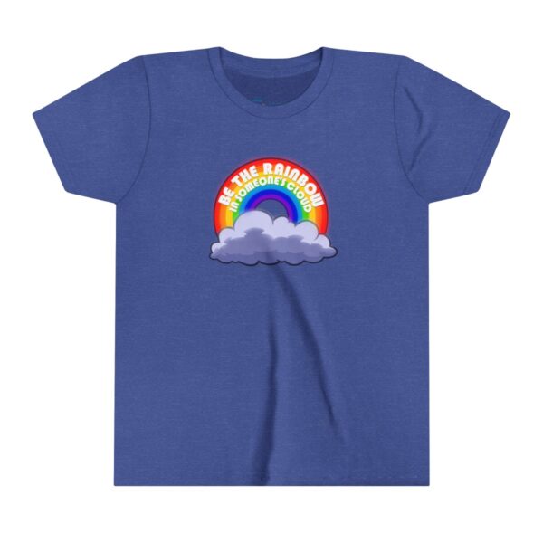 Be the Rainbow in Someone's Cloud - Youth Tee