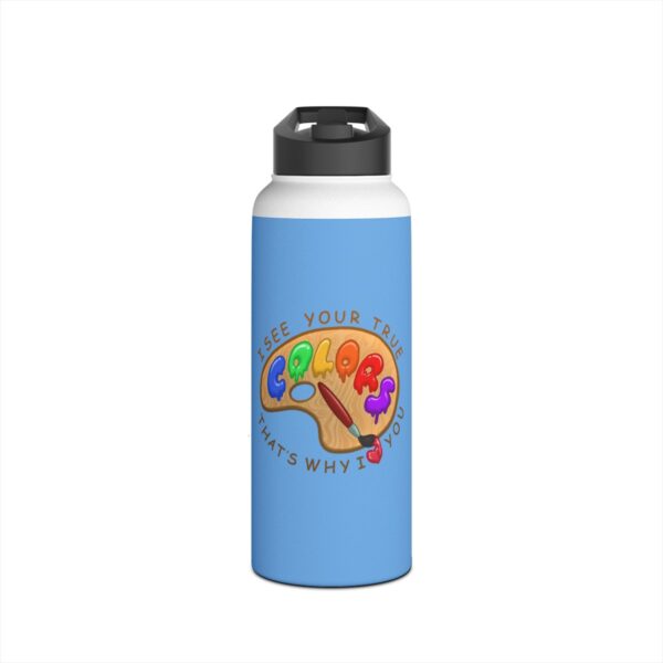 I See Your True Colors, That's Why I Love You - Stainless Steel Water Bottle