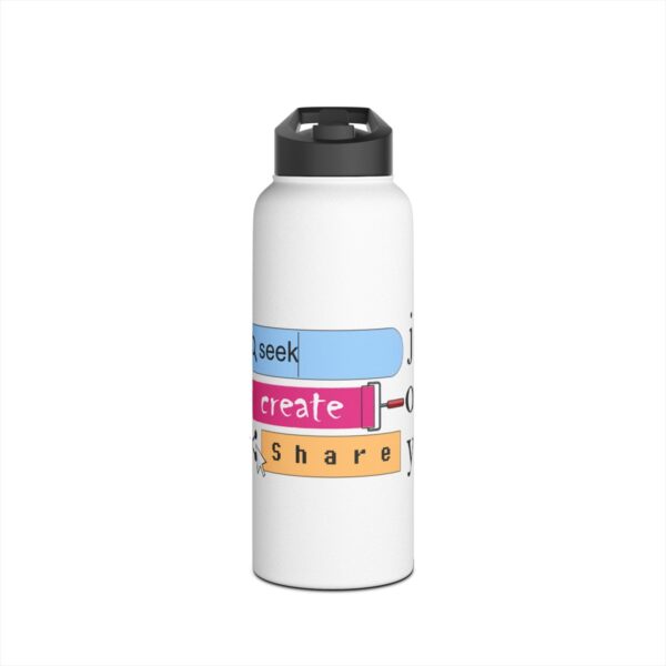 Seek Create Share Joy - Stainless Steel Water Bottle