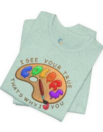 I See Your True Colors, That's Why I Love You - Adult Tee