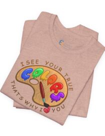 I See Your True Colors, That's Why I Love You - Adult Tee