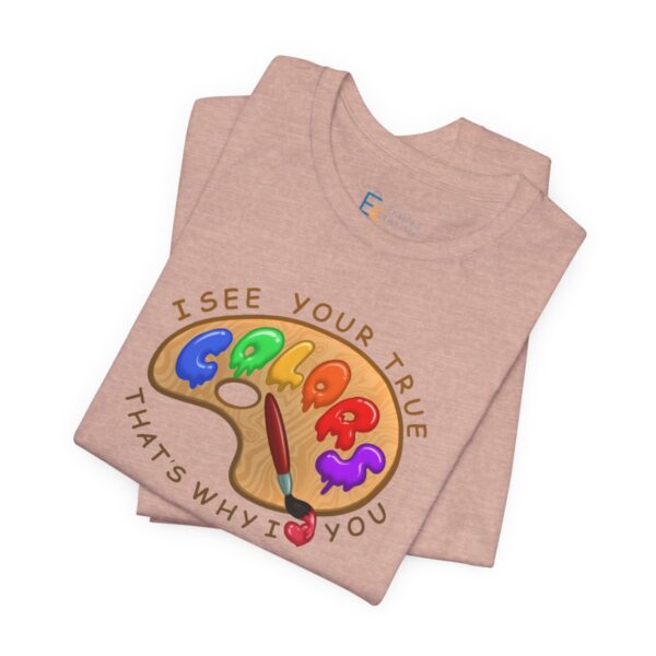 I See Your True Colors, That's Why I Love You - Adult Tee