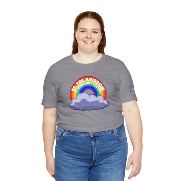 Be the Rainbow in Someone's Cloud - Adult Tee