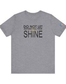 Do Not Let Anyone Dull Your Shine - Adult Tee