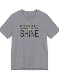 Do Not Let Anyone Dull Your Shine - Adult Tee