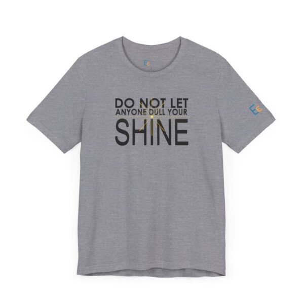 Do Not Let Anyone Dull Your Shine - Adult Tee