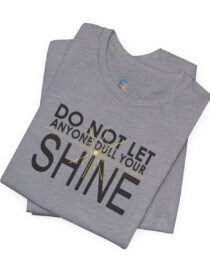 Do Not Let Anyone Dull Your Shine - Adult Tee